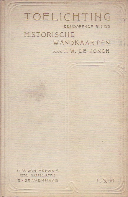 JONGH, J.W. DE - Toelichting bij de twaalf historische wandkaarten der vaderlandsche geschiedenis. Met gekleurde photo-lithographische reproducties en eenige illustraties