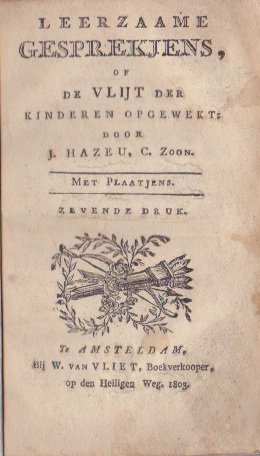 HAZEU, J., C. ZOON - Leerzame gesprekjens of de vlijt der kinderen opgewekt. Met plaatjens.