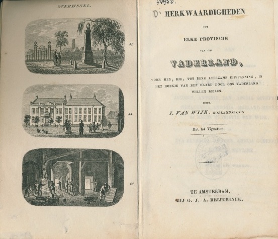 WIJK, J. VAN, ROELANDSZOON - Merkwaardigheden uit elke provincie van ons vaderland, voor hen, die, tot eene leerzame uitspanning, in het hoekje van den haard door ons vaderland willen reizen. Met 54 vignetten.