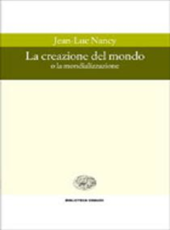 Jean-Luc Nancy - La creazione del mondo o la mondializzazione (2003) - ITA