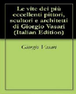 Giorgio Vasari - Le vite de’ piu eccellenti pittori, scultori ed architetti - ITA