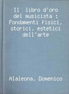 Domenico Alaleona - Il Libro d'Oro del Musicista (1930) - ITA