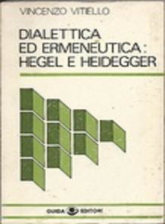 Vincenzo Vitiello - Dialettica ed ermeneutica. Hegel e Heidegger (1979) - ITA