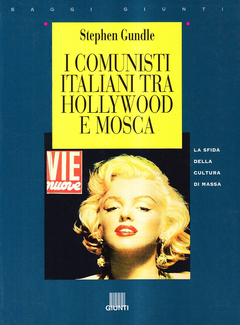 Stephen Gundle - I comunisti italiani tra Hollywood e Mosca. La sfida della cultura di massa 1943-1991 (1995)