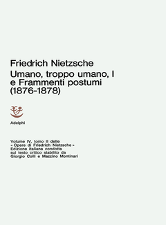 Friedrich Nietzsche - Opere. Umano, troppo umano, I e Frammenti postumi 1876-1878 (1965) - ITA