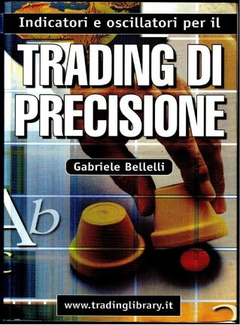 Gabriele Bellelli - Indicatori e oscillatori per il trading di precisione (2002) - ITA