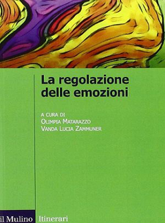 O. Matarazzo, V.L. Zammuner (a cura di) - La regolazione delle emozioni (2009) - ITA