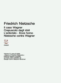 Friedrich Nietzsche - Il caso Wagner. Crepuscolo degli idoli. L'anticristo. Ecce homo. Nietzsche contra Wagner (1970)