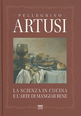 Pellegrino Artusi - La scienza in cucina e l'arte di mangiar bene (2001) - ITA