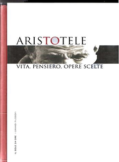 Aristotele -  Vita, pensiero, opere scelte (2006) - ITA