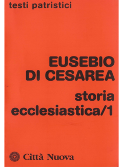 Eusebio di Cesarea - Storia ecclesiastica. [Vol. 1] (2005) - ITA