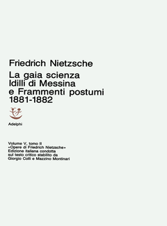 Friedrich Nietzsche - Opere. Idilli di Messina. La gaia scienza e Frammenti postumi 1881-1882 (1965) - ITA