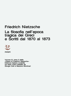 Friedrich Nietzsche - Opere. La filosofia nell'epoca tragica dei Greci e Scritti dal 1870 al 1873 (1973) - ITA